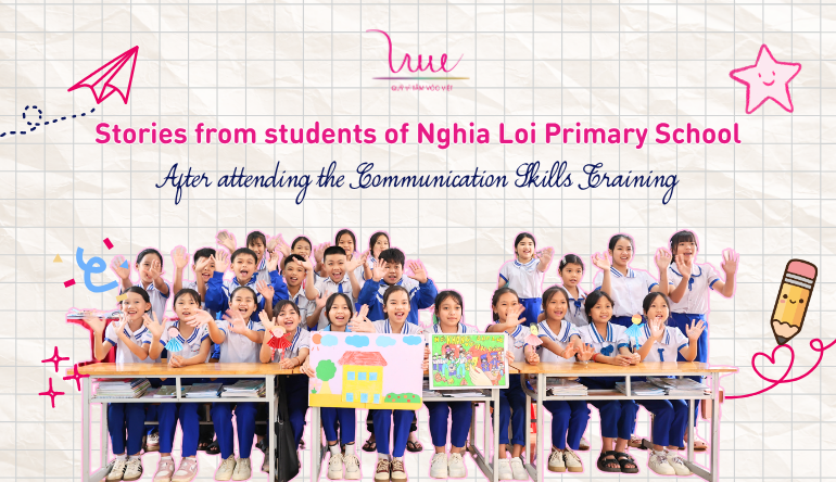 Stories from students of Nghia Loi Primary School after attending the Communication Skills Training